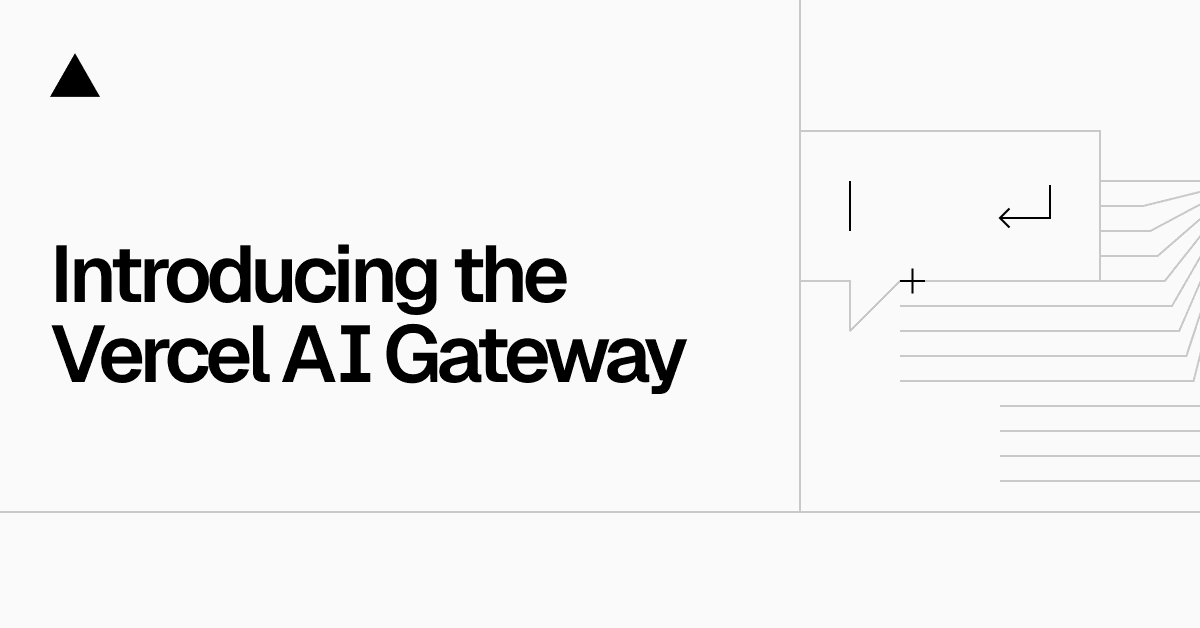Introducing the Vercel AI Gateway